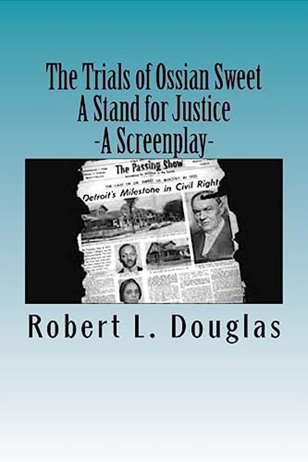 The Trials Of Ossian Sweet - A Stand For Justice: A Screenplay-..