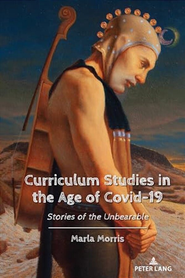 Curriculum Studies In The Age Of Covid-19: Stories Of The Unbearable-..