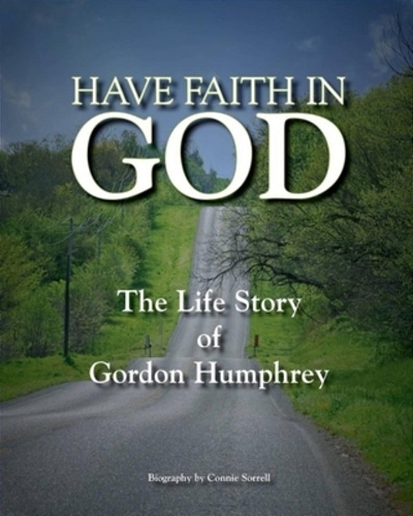 Have Faith In God: The Life Story Of Gordon Humphrey-..
