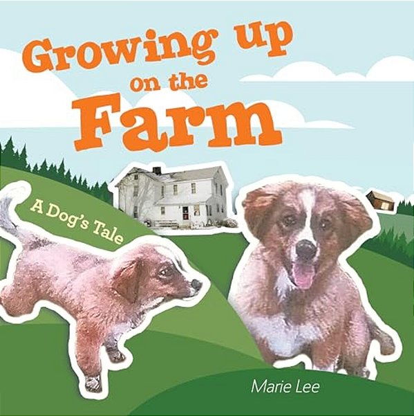 Growing Up On The Farm: A Dog's Tale-..