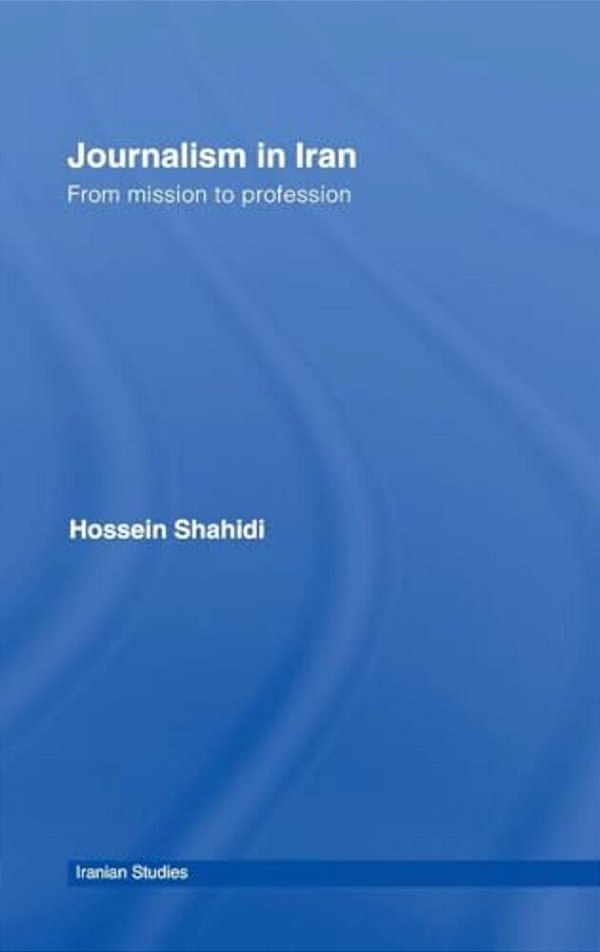 Journalism In Iran: From Mission To Profession-..
