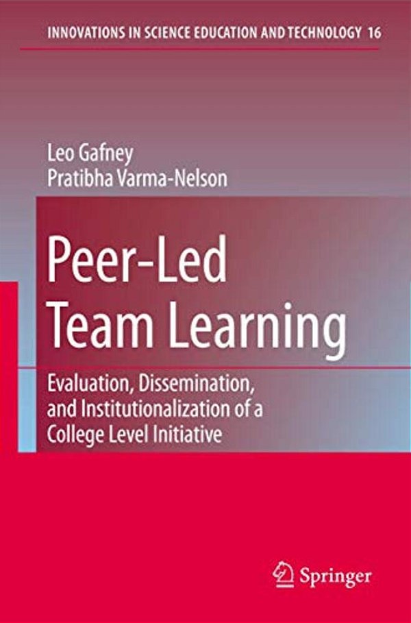 Peer-Led Team Learning: Evaluation, Dissemination, And Institutionalization Of A College Level Initiative-..