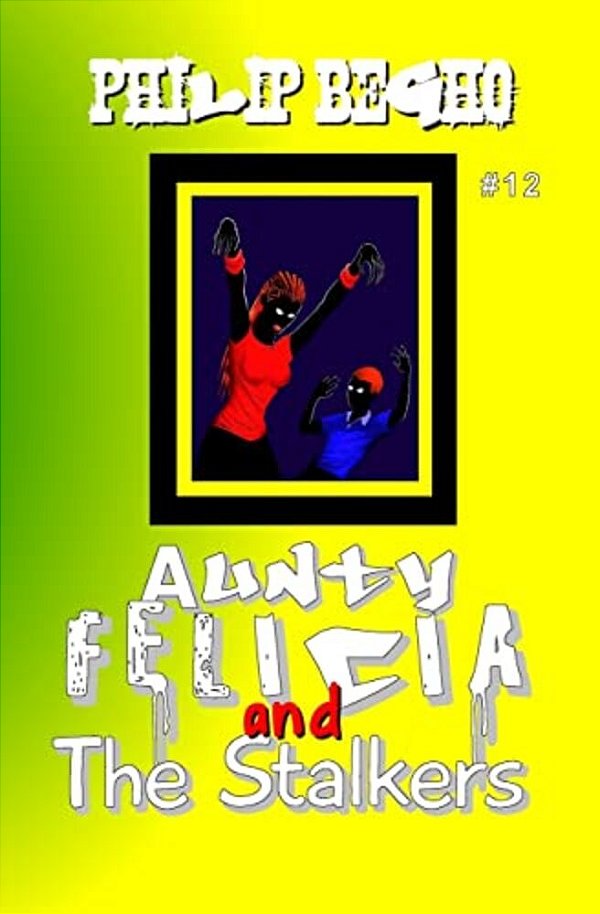 Aunty Felicia And The Stalkers: Aunty Felicia Series-..