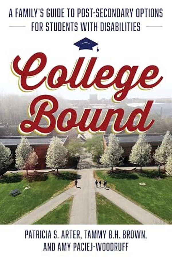 College Bound: A Family's Guide To Post-Secondary Options For Students With Disabilities-..