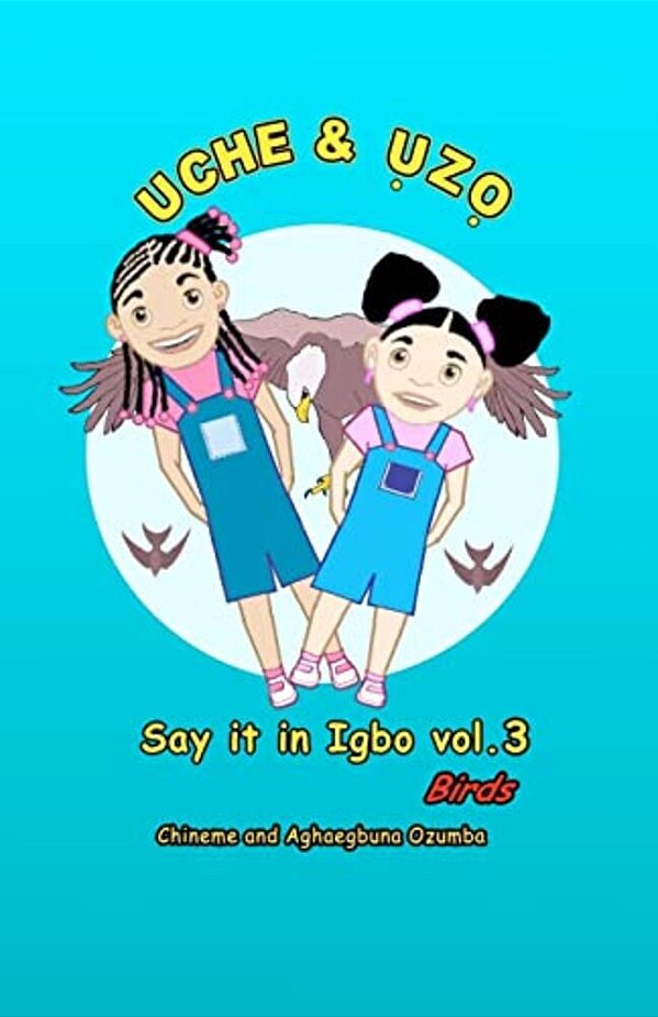 Uche And Uzo Say It In Igbo Vol.3: Birds-..