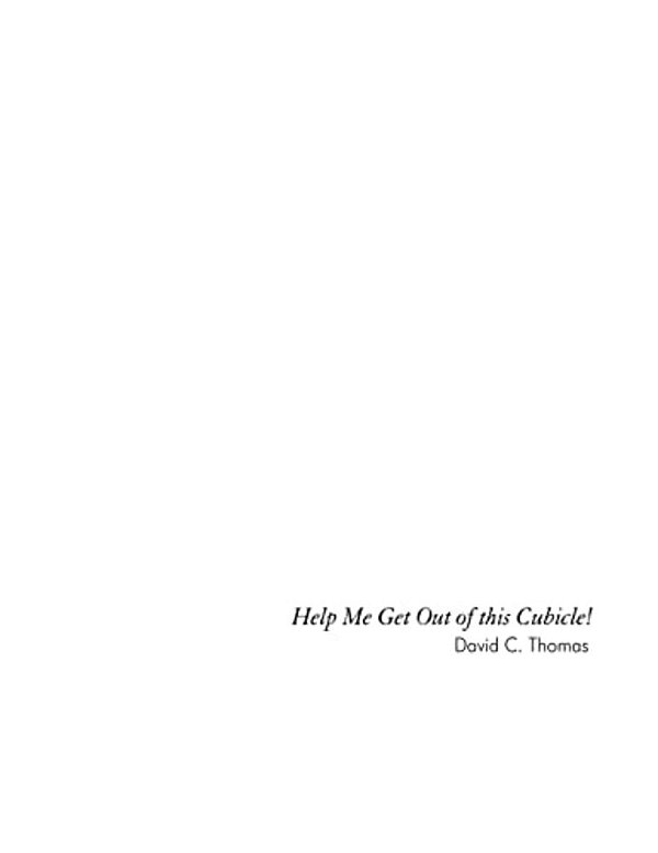Help Me Get Out Of This Cubicle: A Simple Plea And Then Doing Something About It-..