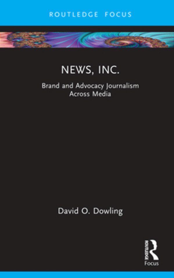 News, Inc.: Brand And Advocacy Journalism Across Media-..