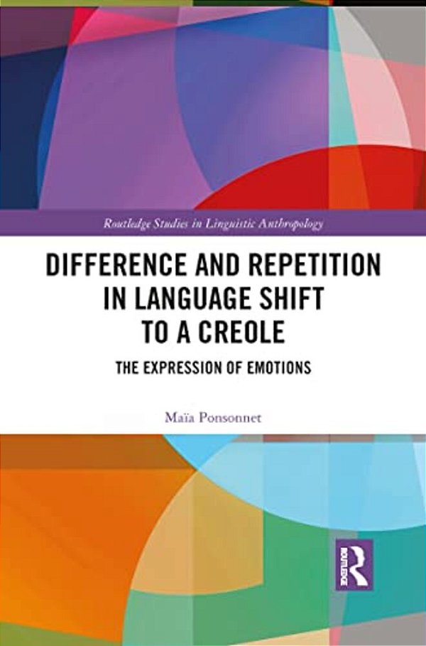 Difference And Repetition In Language Shift To A Creole: The Expression Of Emotions-..