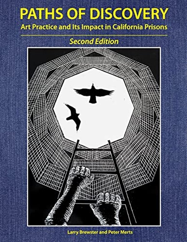 Paths Of Discovery: Art Practice And Its Impact In California Prisons (2ND Edition)-..