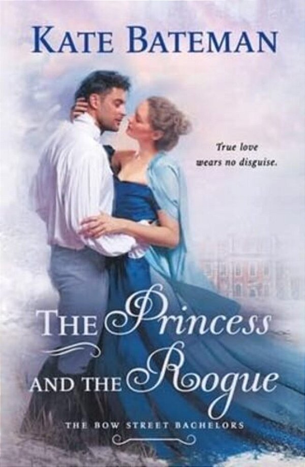 The Princess And The Rogue: A Bow Street Bachelors Novel-..