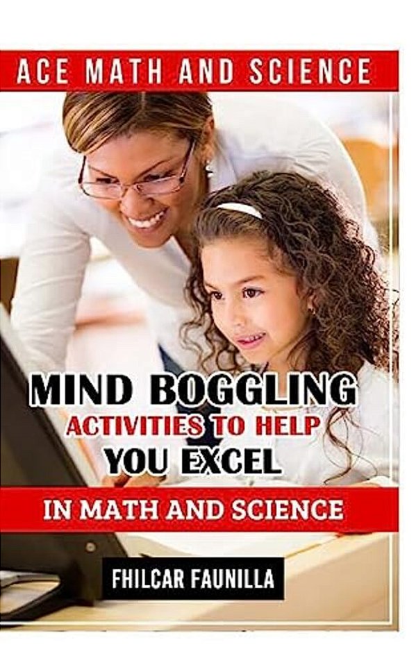 Ace Math And Science: Mind Boggling Activities To Help You Excel In Math And Science-..