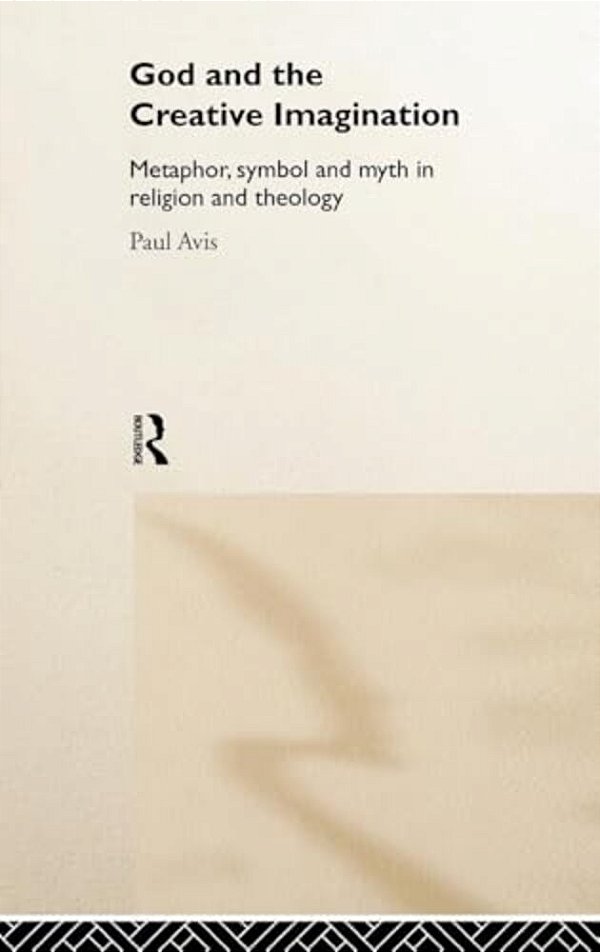 God And The Creative Imagination: Metaphor, Symbol And Myth In Religion And Theology-..