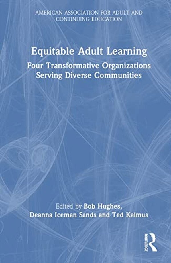Equitable Adult Learning: Four Transformative Organizations Serving Diverse Communities-..