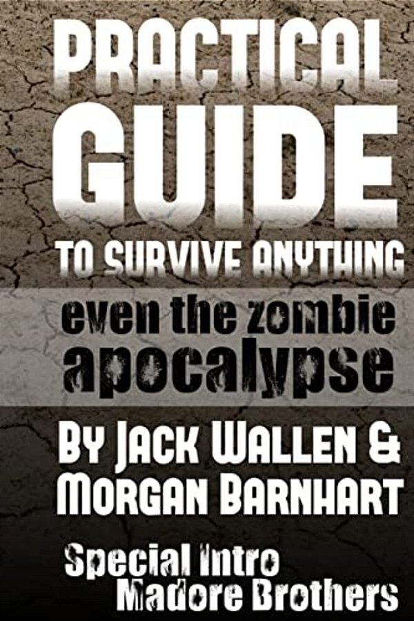 Practical Guide To Survive Anything: Even The Zombie Apocalypse-..