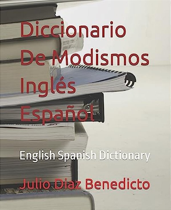 Diccionario De Modismos Inglés Español: English Spanish Dictionary-..