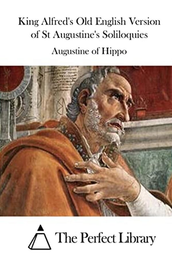 King Alfred's Old English Version Of St Augustine's Soliloquies-..