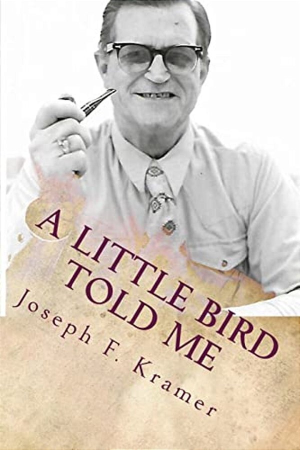 A Little Bird Told Me: Short Stories, Essays And Poems-..