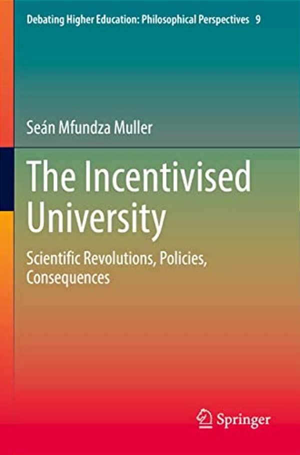 The Incentivised University: Scientific Revolutions, Policies, Consequences-..