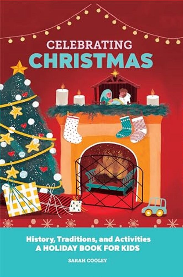 Celebrating Christmas: History, Traditions, And Activities - A Holiday Book For Kids-..