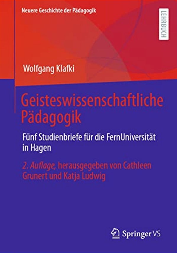 Geisteswissenschaftliche Pädagogik: Fünf Studienbriefe Für Die Fernuniversität In Hagen. Herausgegeben Von Cathleen Grunert Und Katja Ludwig-..