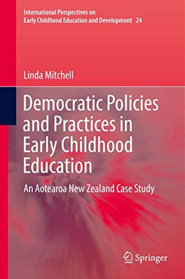 Democratic Policies And Practices In Early Childhood Education: An Aotearoa New Zealand Case Study-..
