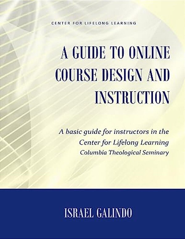 A Guide To Online Course Design And Instruction: A Self-Directed Guide For Creating An Effective Online Course-..