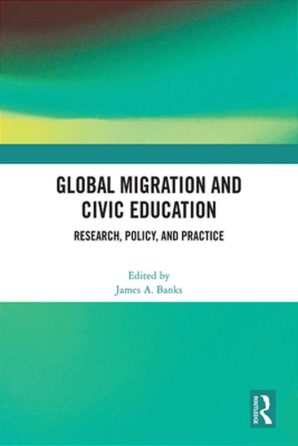 Global Migration And Civic Education: Research, Policy, And Practice-..