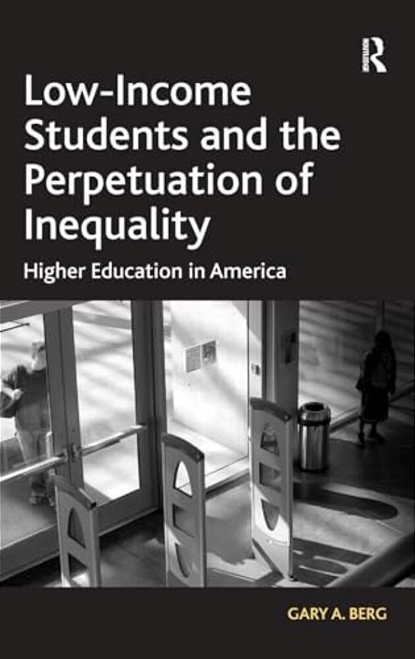 Low-Income Students And The Perpetuation Of Inequality: Higher Education In America-..