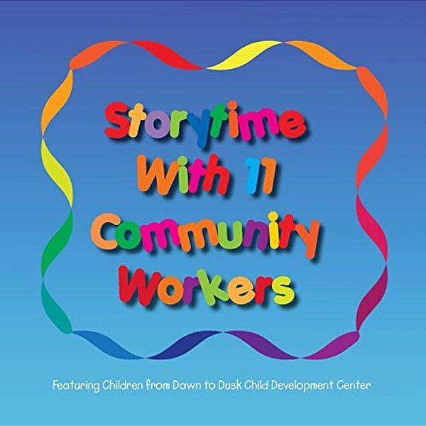 Storytime With 11 Community Workers: Featuring Children From Dawn To Dusk Child Development Center-..