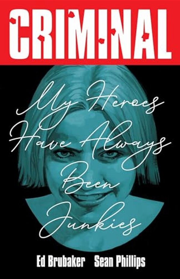Criminal Volume 8: My Heroes Have Always Been Junkies (New Edition)-..
