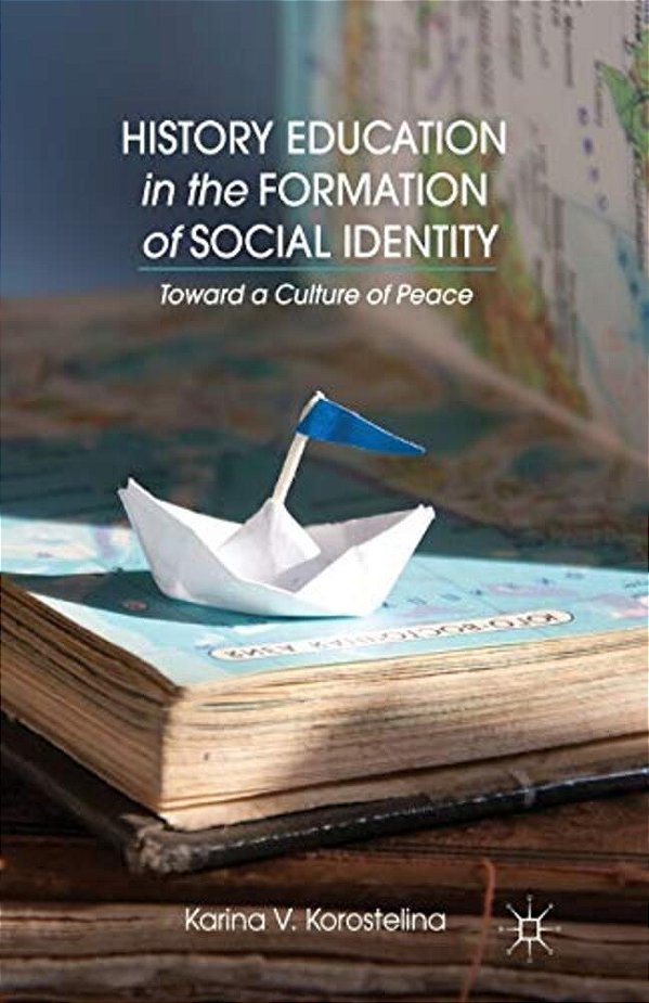 History Education In The Formation Of Social Identity: Toward A Culture Of Peace-..