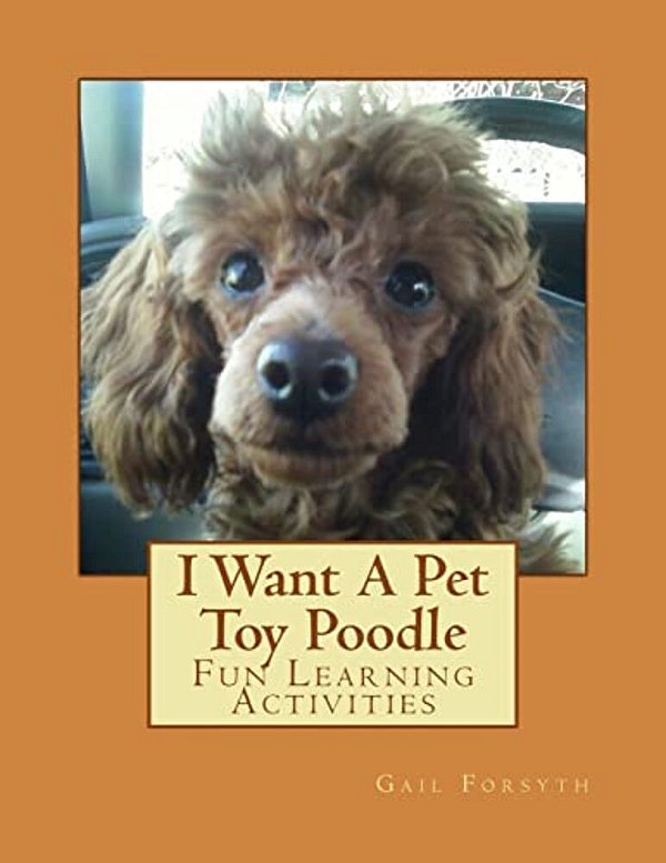 I Want A Pet Toy Poodle: Fun Learning Activities-..