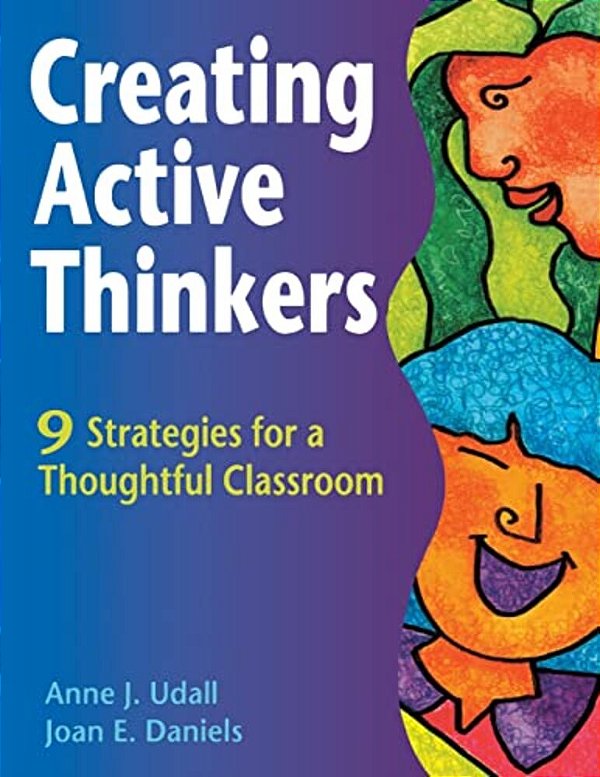 Creating Active Thinkers: 9 Strategies For A Thoughtful Classroom-..