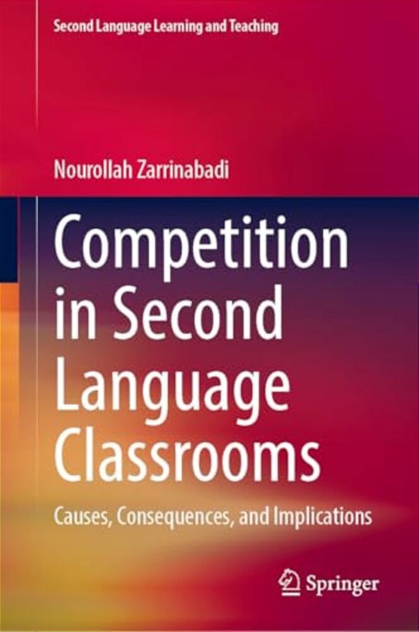 Competition In Second Language Classrooms: Causes, Consequences, And Implications-..