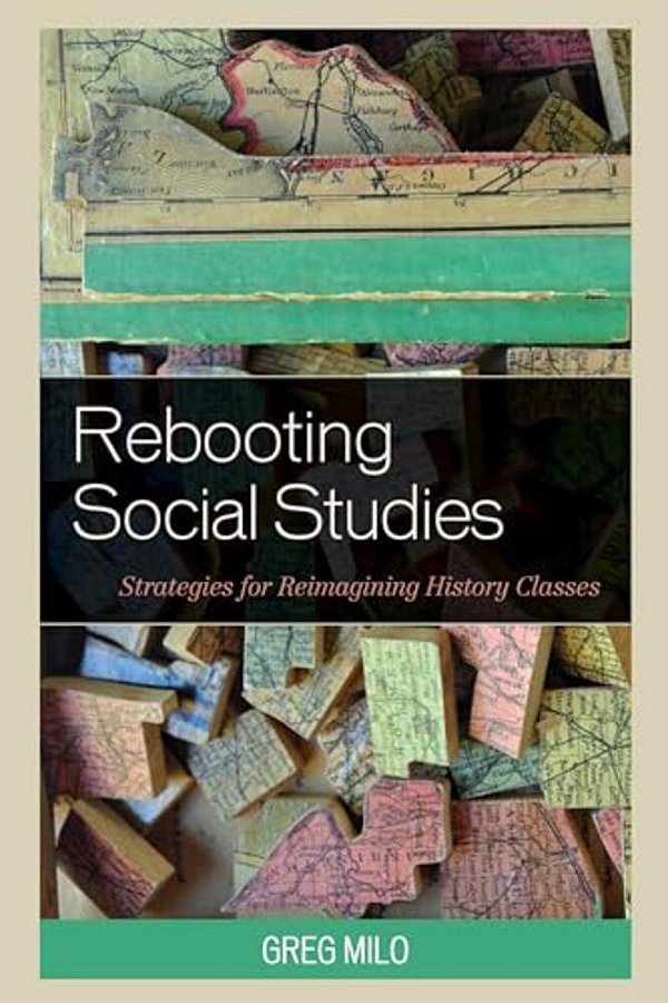Rebooting Social Studies: Strategies For Reimagining History Classes-..