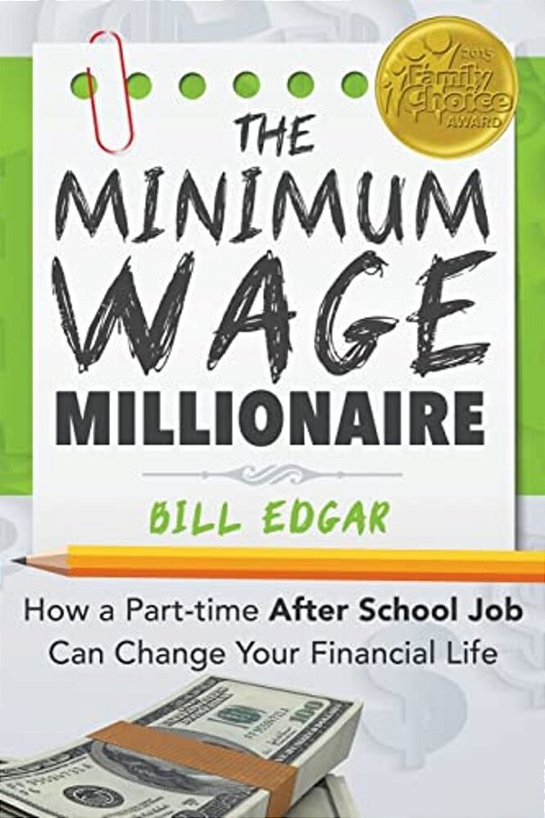 The Minimum Wage Millionaire: How A Part-Time After School Job Can Change Your Financial Life-..