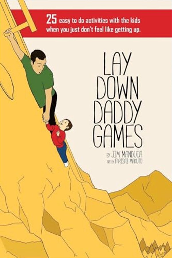 Lay Down Daddy Games: 25 Easy To Do Activities With The Kids When You Just Don't Feel Like Getting Up. -..