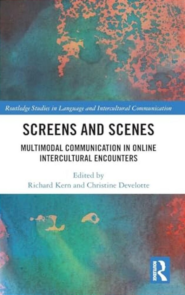 Screens And Scenes: Multimodal Communication In Online Intercultural Encounters-..