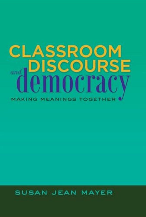 Classroom Discourse And Democracy: Making Meanings Together-..