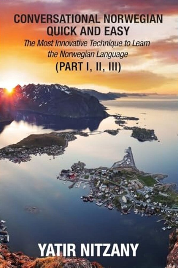 Conversational Norwegian Quick And Easy: The Most Innovative Technique To Learn The Norwegian Language-..
