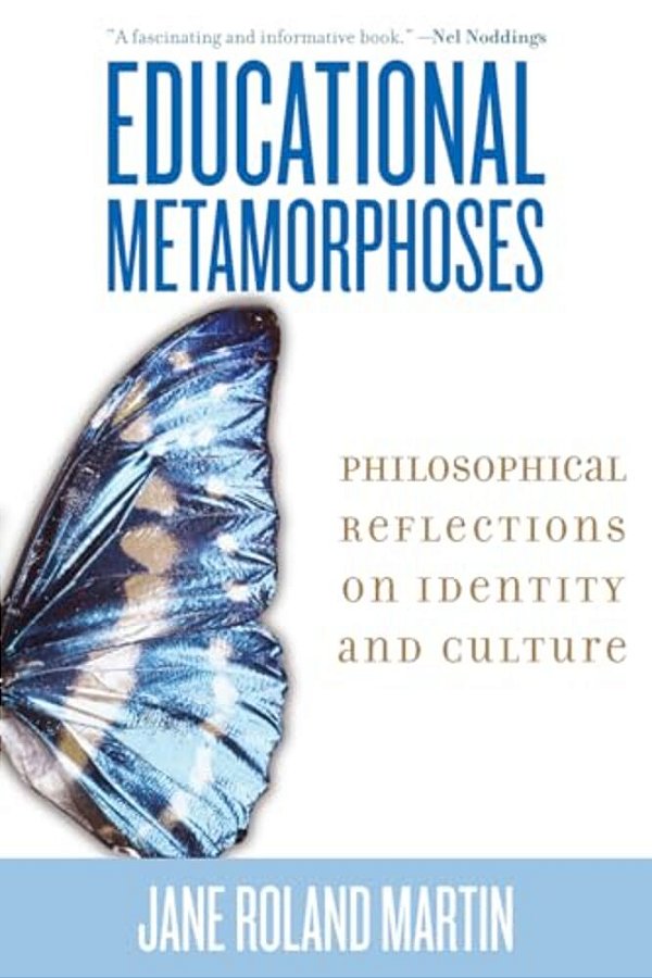 Educational Metamorphoses: Philosophical Reflections On Identity And Culture-..