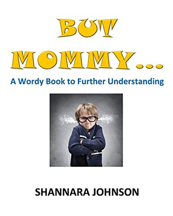 But Mommy...: A Wordy Book To Further Understanding-..