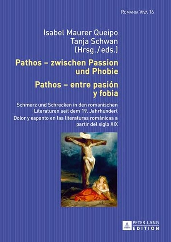 Pathos - Zwischen Passion Und Phobie/Pathos - Entre Pasión Y Fobia: Schmerz Und Schrecken In Den Romanischen Literaturen Seit Dem 19. Jahrhundert/-..