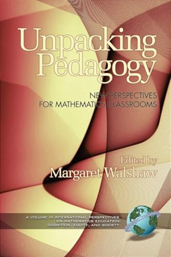 Unpacking Pedagogy: New Perspectives For Mathematics Classrooms-..
