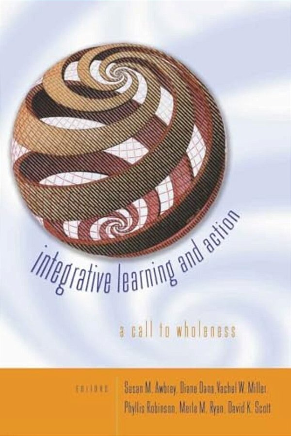 Integrative Learning And Action: A Call To Wholeness-..