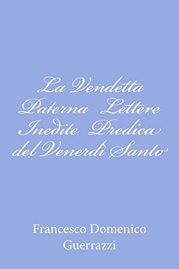 La Vendetta Paterna Lettere Inedite Predica Del Venerdì Santo-..