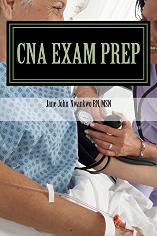 Cna Exam Prep: Nurse Assistant Practice Test Questions-..