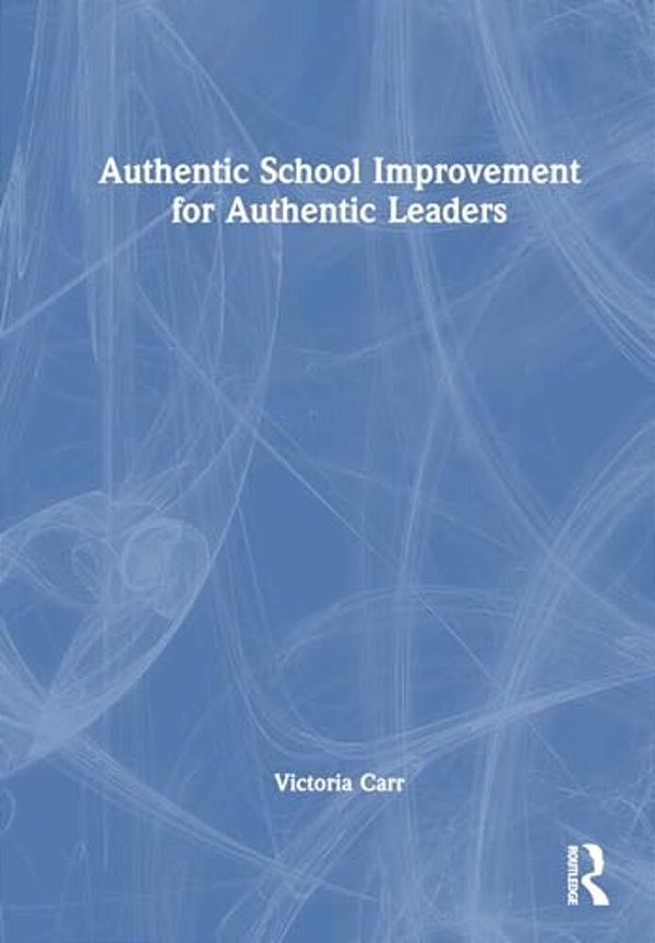Authentic School Improvement For Authentic Leaders-..