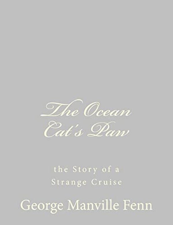 The Ocean Cat's Paw: The Story Of A Strange Cruise-..