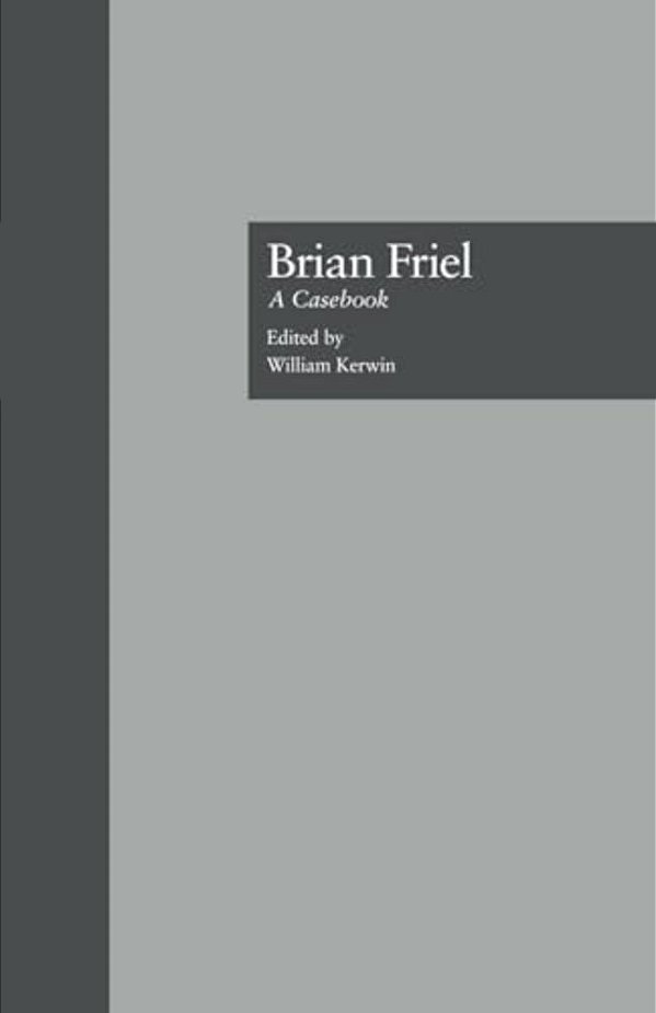 Brian Friel: A Casebook-..
